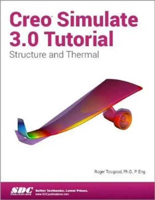 Creo Simulate 3.0 Tutorial by Roger Toogood