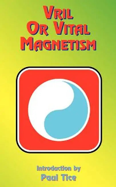 Vril or Vital Magnetism: Secret Doctrine of Ancient Atlantis, Egypt, Chaldea and Greece by Paul Tice
