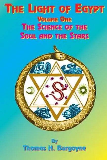 The Light of Egypt: Volume One, the Science of the Soul and the Stars by Thomas H. Burgoyne