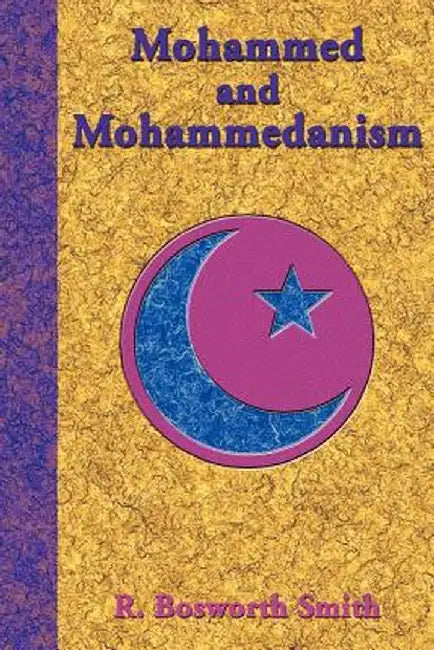 Mohammed and Mohammedanism by R. Bosworth Smith