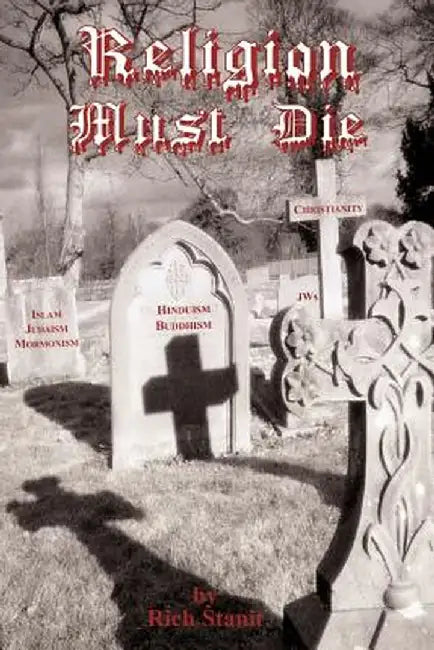 Religion Must Die by Rich Stanit