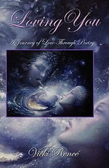 Loving You: A Journey of Love Through Poetry by Vicki Renee