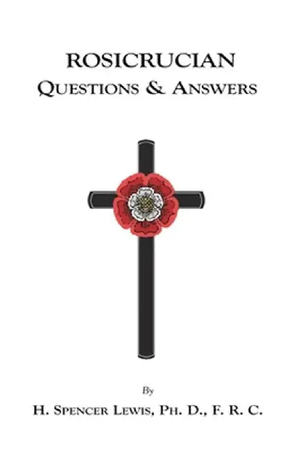 Rosicrucian Questions and Answers by H. Spencer Lewis