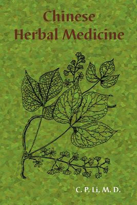 Chinese Herbal Medicine by M. D. C. P. Li