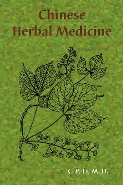 Chinese Herbal Medicine by M. D. C. P. Li