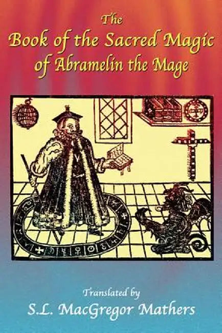 The Book of the Sacred Magic of Abramelin the Mage by S. L. MacGregor Mathers