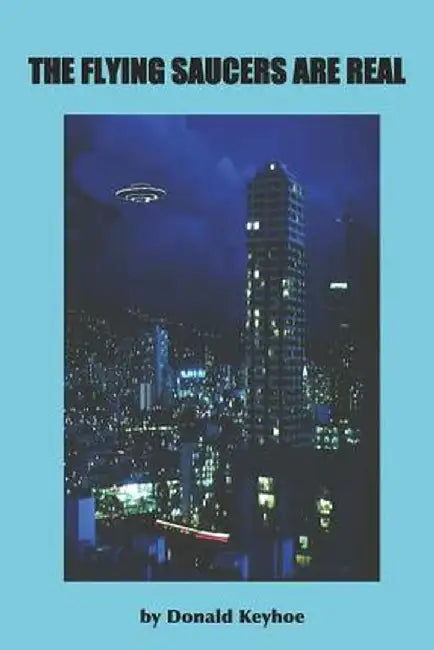 The Flying Saucers Are Real by Donald Keyhoe