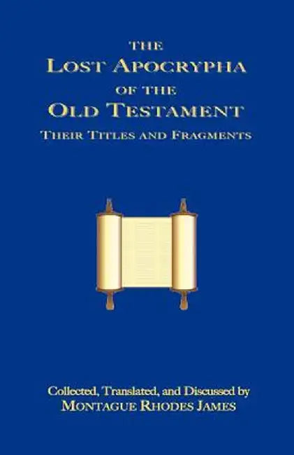 The Lost Apocrypha of the Old Testament by Montague Rhodes James