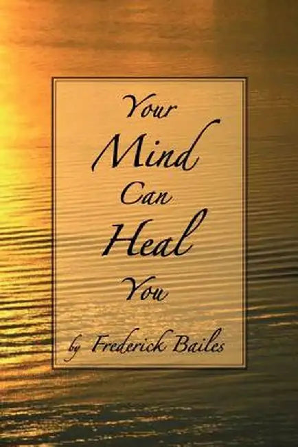 Your Mind Can Heal You by Frederick Bailes