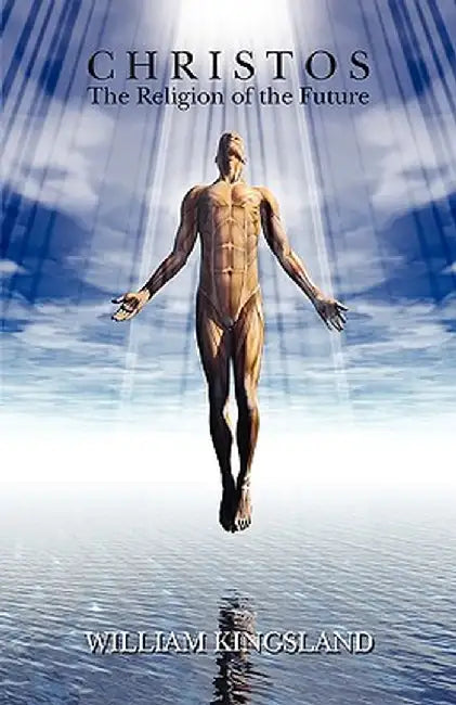 Christos: The Religion of the Future by William Kingsland