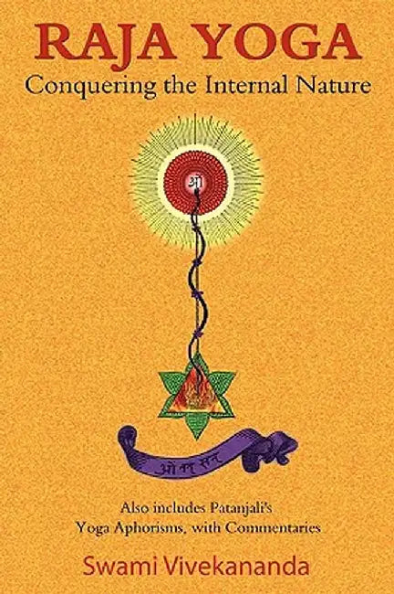 Raja Yoga: Conquering the Internal Nature by Swami Vivekananda