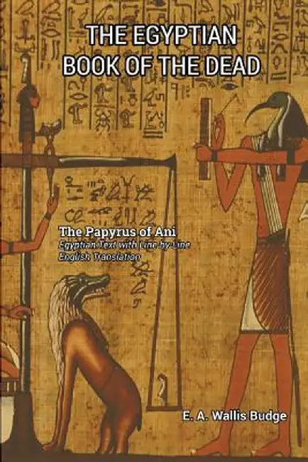 The Egyptian Book of the Dead by E. a. Wallis Budge