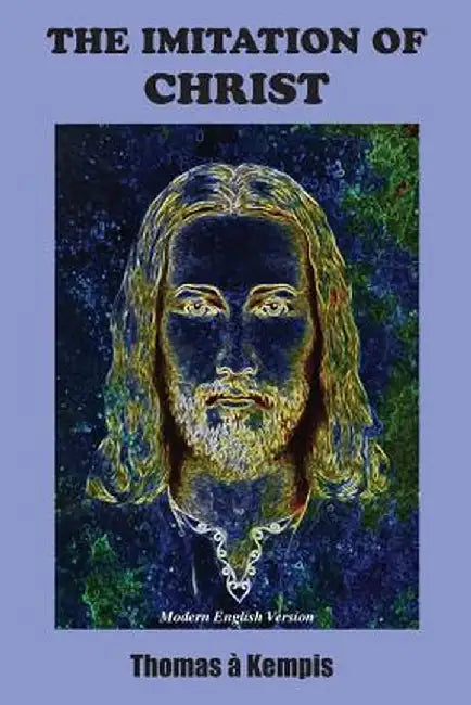 The Imitation of Christ: Modern English Version by Thomas a. Kempis