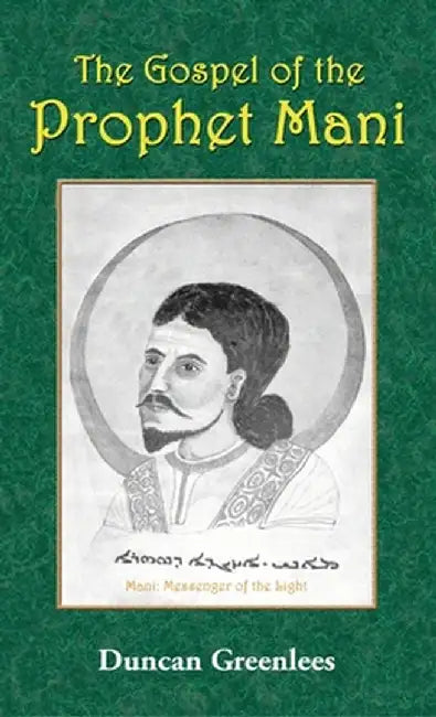 The Gospel of the Prophet Mani by Duncan Greenlees