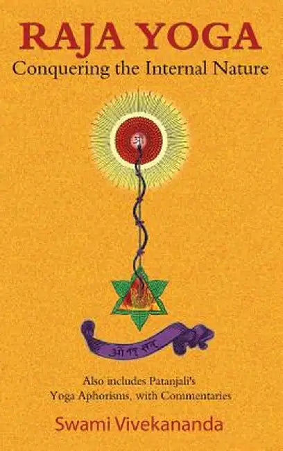 Raja Yoga: Conquering the Internal Nature by Swami Vivekananda