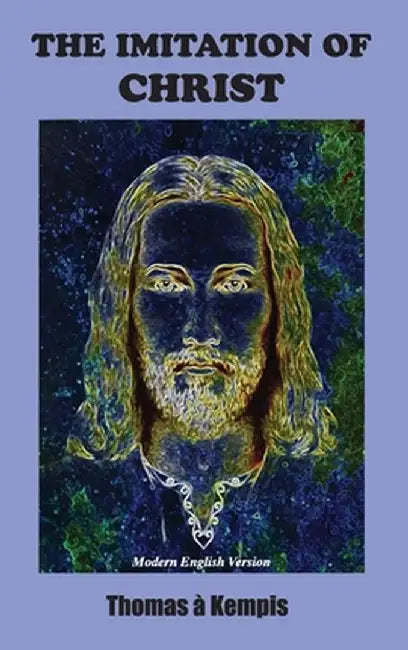 Imitation of Christ: Modern English Version by Thomas a. Kempis