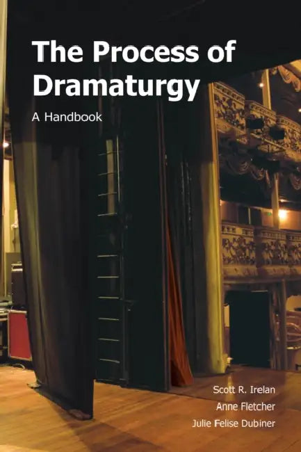 The Process of Dramaturgy: A Handbook by Scott R. Irelan