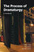 The Process of Dramaturgy: A Handbook by Scott R. Irelan
