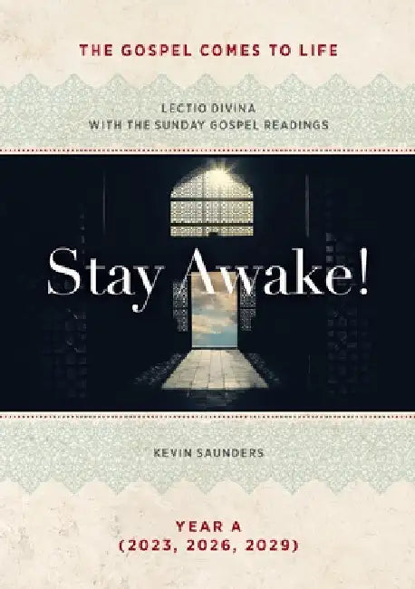 Stay Awake! The Gospels Come to Life: Lectio Divina with the Sunday Gospel Readings by Kevin Saunders