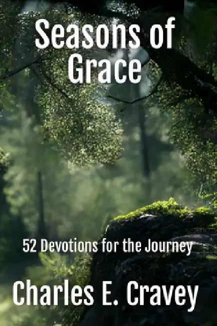 Seasons of Grace: 52 Devotions for the Journey by Charles Edward Cravey