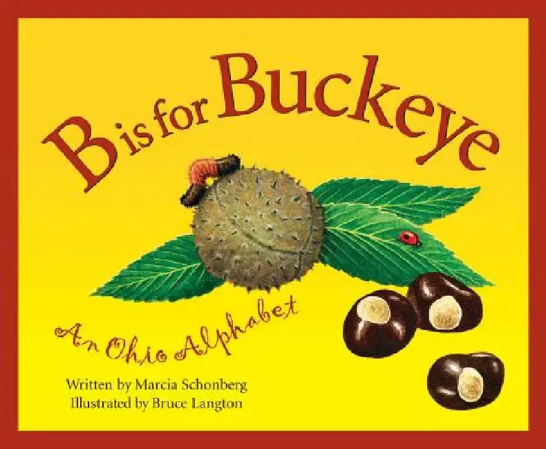 B is for Buckeye: An Ohio Alphabet by Marcia Schonberg