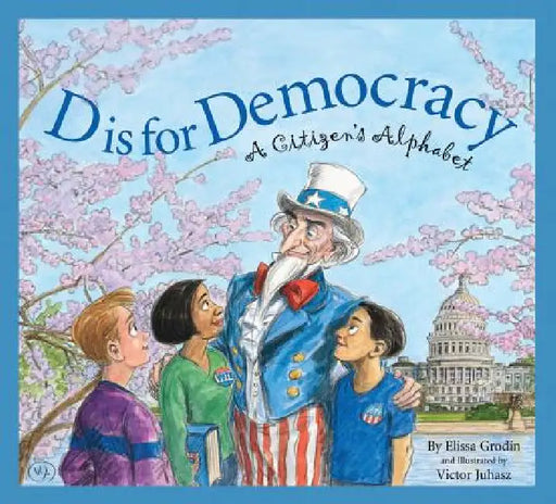 D Is for Democracy: A Citizen's Alphabet by Elissa D. Grodin, Victor Juhasz