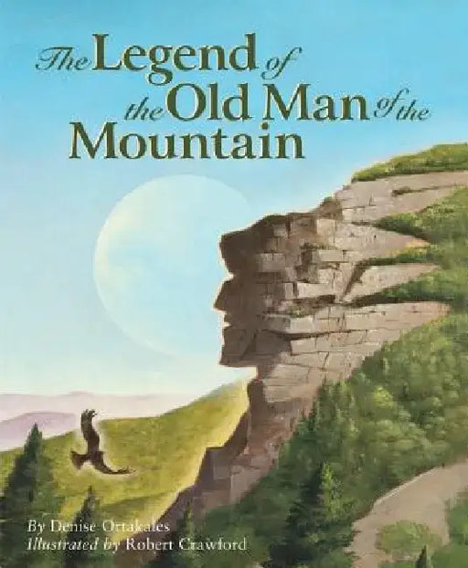 The Legend of the Old Man of the Mountain by Denise Ortakales