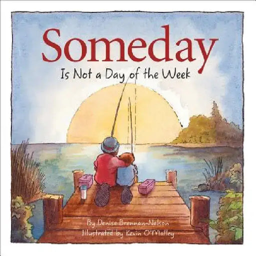 Someday Is Not a Day of the Week by Denise Brennan-Nelson