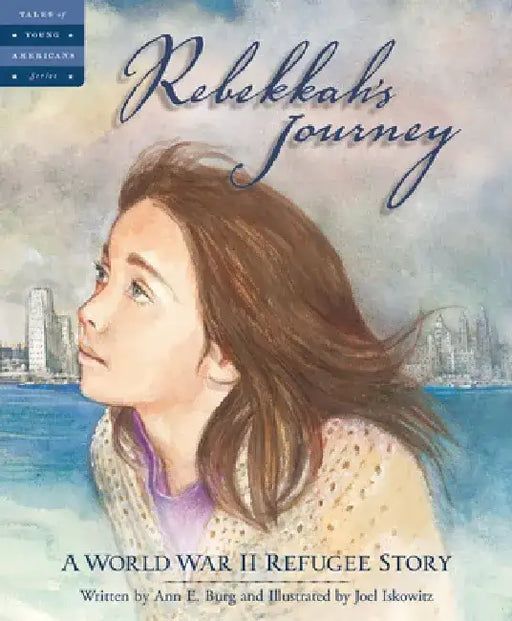 Rebekkah's Journey: A World War II Refugee Story by Ann E. Burg