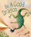 Be a Good Dragon by Kurt Cyrus