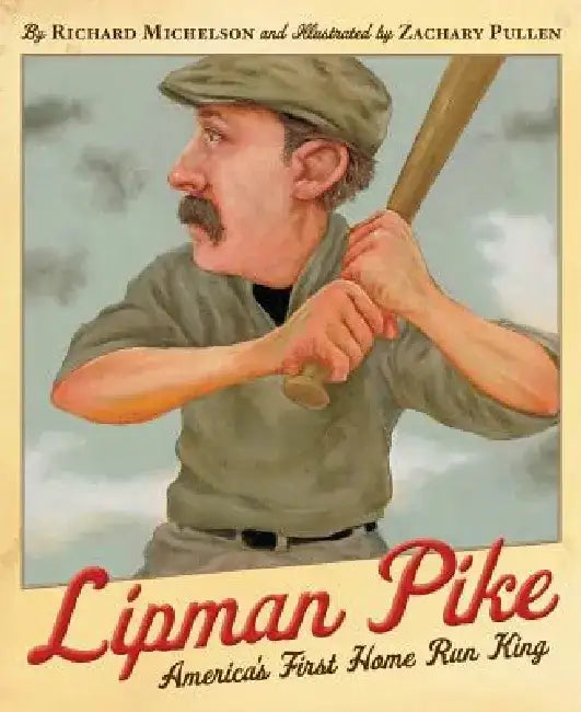 Lipman Pike: America's First Home Run King by Richard Michelson