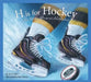 H Is for Hockey: An NHL Alumni Alphabet by Kevin Shea