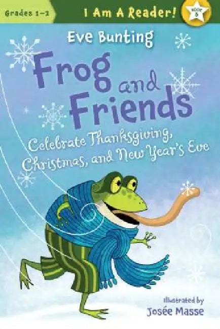 Frog and Friends Celebrate Thanksgiving, Christmas, and New Year's Eve by Eve Bunting, Josée Masse