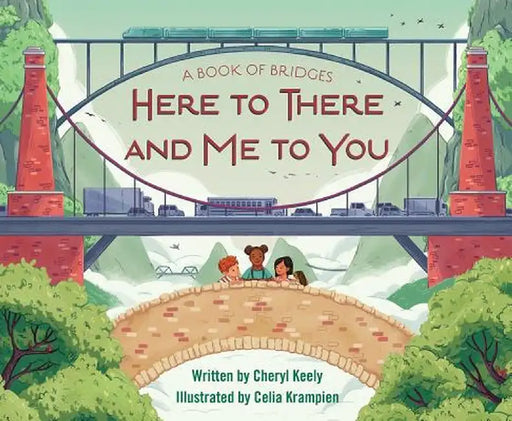 A Book of Bridges: Here to There and Me to You by Cheryl Keely