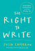 The Right to Write: An Invitation and Initiation Into the Writing Life by Julia Cameron