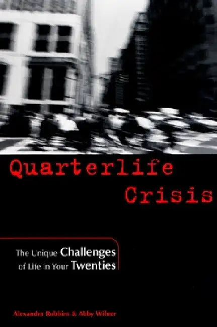Quarterlife Crisis: The Unique Challenges of Life in Your Twenties by Alexandra Robbins