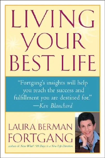 Living Your Best Life: Ten Strategies for Getting From Where You Are to Where You're Meant to Be by Laura Berman Fortgang
