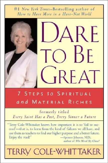 Dare to Be Great: 7 Steps to Spiritual and Material Riches by Terry Cole-Whittaker
