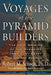 Voyages of the Pyramid Builders: The True Origins of the Pyramids from Lost Egypt to Ancient America by Robert M. Schoch