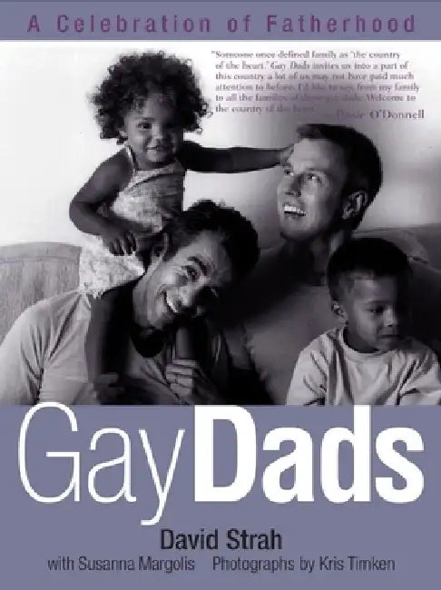 Gay Dads: A Celebration of Fatherhood by David Strah