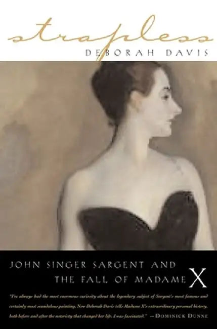 Strapless: John Singer Sargent and the Fall of Madame X by Deborah Davis