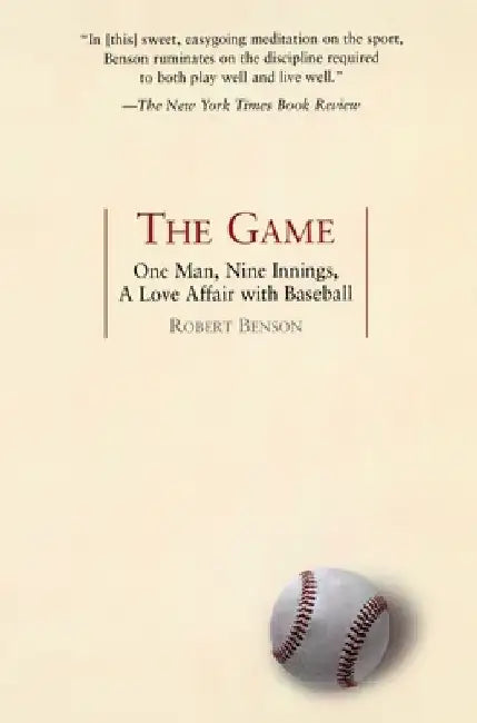 The Game: One Man, Nine Innings, a Love Affair with Baseball by Robert Benson