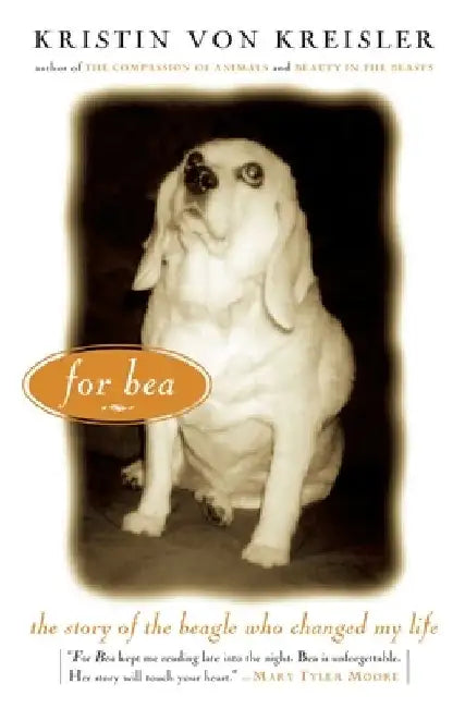 For Bea: The Story of the Beagle Who Changed My Life by Kristin Von Kreisler