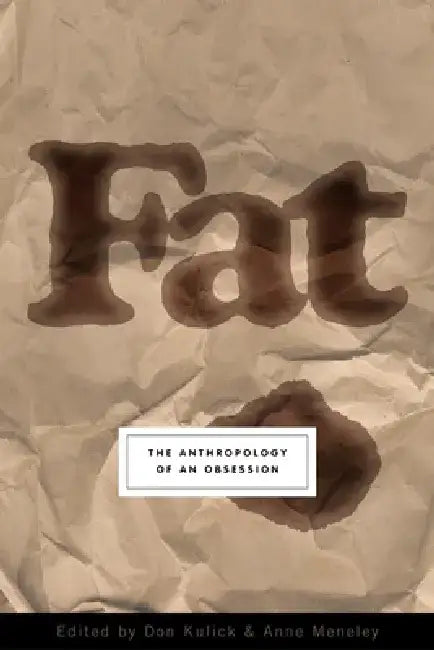 Fat: The Anthropology of an Obsession by Don Kulick