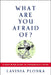 What Are You Afraid Of?: A Body/Mind Guide to Courageous Living by Lavinia Plonka