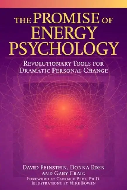 The Promise of Energy Psychology: Revolutionary Tools for Dramatic Personal Change by David Feinstein
