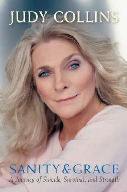 Sanity and Grace: A Journey of Suicide, Survival, and Strength by Judy Collins