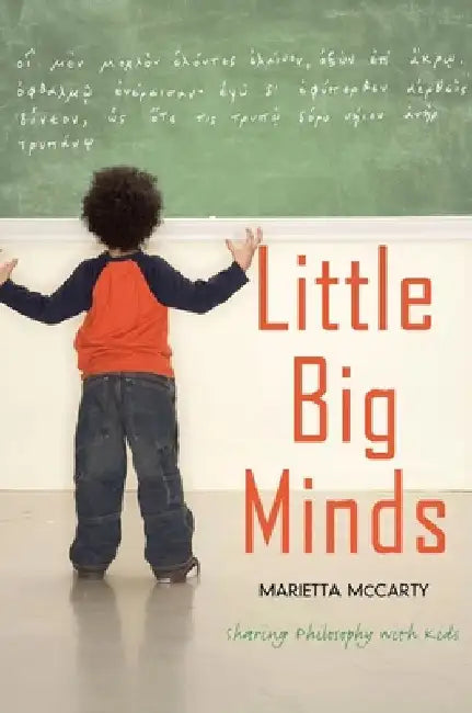 Little Big Minds: Sharing Philosophy with Kids by Marietta McCarty