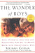 The Wonder of Boys: What Parents, Mentors and Educators Can Do to Shape Boys Into Exceptional Men by Michael Gurian