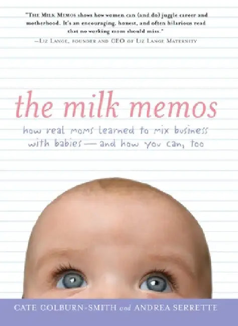 The Milk Memos: How Real Moms Learned to Mix Business with Babies-and How You Can, Too by Cate Colburn-Smith
